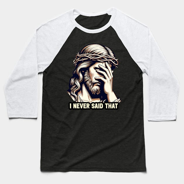 I Never Said That meme Jesus Christ Baseball T-Shirt by Plushism
